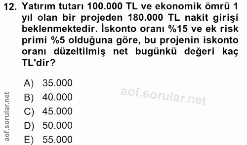 12. soru: Yatırım tutarı 100.000 TL ve ekonomik ömrü 1 yıl olan bir projeden 180.000 TL nakit girişi beklenmektedir. Iskonto or…