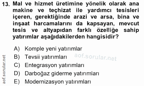 13. soru: Mal ve hizmet üretimine yönelik olarak ana makine ve teçhizat ile yardımcı tesisleri içeren, gerektiğinde arazi ve ar…