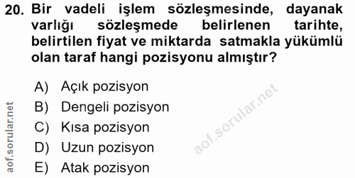 20. soru: Bir vadeli işlem sözleşmesinde, dayanak varlığı sözleşmede belirlenen tarihte, belirtilen fiyat ve miktarda satmakla…
