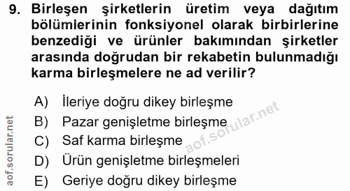 9. soru: Birleşen şirketlerin üretim veya dağıtım bölümlerinin fonksiyonel olarak birbirlerine benzediği ve ürünler bakımından…