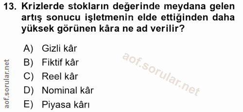 13. soru: Krizlerde stokların değerinde meydana gelen artış sonucu işletmenin elde ettiginden daha yüksek görünen kâra ne ad ve…