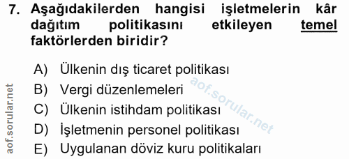 7. soru: Aşağıdakilerden hangisi işletmelerin kâr dağıtım politikasını etkileyen temel faktörlerden biridir? A) Ülkenin dış ti…