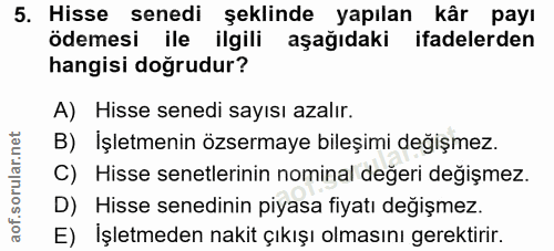5. soru: Hisse senedi şeklinde yapılan kår payı ödemesi ile ilgili aşağıdaki ifadelerden hangisi doğrudur? A) Hisse senedi say…