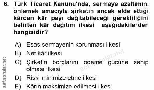 6. soru: Türk Ticaret Kanunu'nda, sermaye azaltımını önlemek amacıyla şirketin ancak elde ettiği kârdan kâr payı dağıtabileceğ…