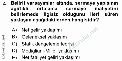 4. soru: Belirli varsayımlar altında, sermaye yapısının ağırlıklı ortalama sermaye maliyetini belirlemede ilgisiz olduğunu ile…