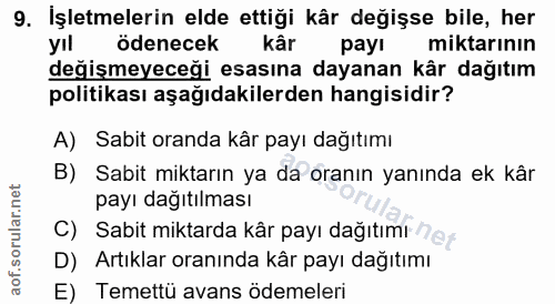 9. soru: İşletmelerin elde ettiği kår değişse bile, her yıl ödenecek kâr payı miktarının değişmeyeceği esasına dayanan kâr dağ…