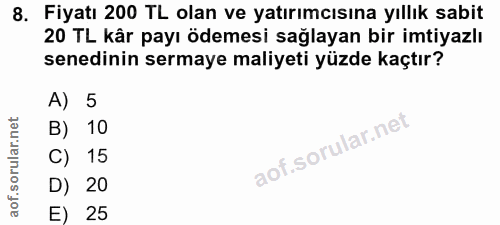 8. soru: Fiyatı 200 TL olan ve yatırımcısına yıllık sabit 20 TL kâr payı ödemesi sağlayan bir imtiyazlı senedinin sermaye mali…