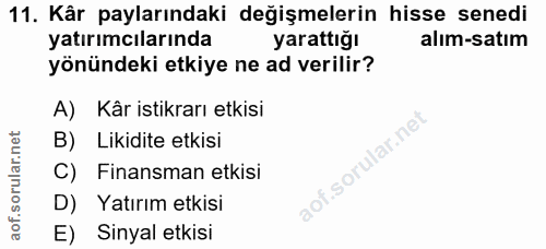 11. soru: Kâr paylarındaki değişmelerin hisse senedi yatırımcılarında yarattığı alım-satım yönündeki etkiye ne ad verilir? A) K…