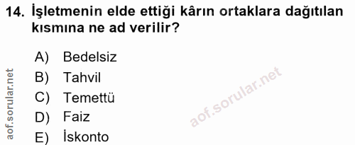14. soru: İşletmenin elde ettiği kârın ortaklara dağıtılan kısmına ne ad verilir? A) Bedelsiz B) Tahvil C) Temettü D) Faiz E) i…