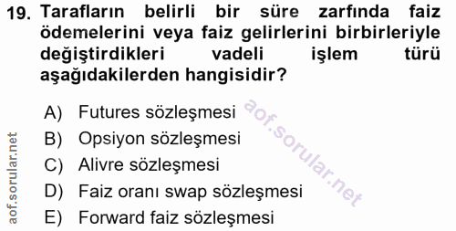 19. soru: Tarafların belirli bir süre zarfında faiz ödemelerini veya faiz gelirlerini birbirleriyle değiştirdikleri vadeli işle…