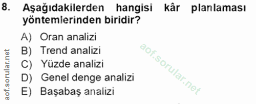 8. soru: Aşağıdakilerden hangisi kâr planlaması yöntemlerinden biridir? A) Oran analizi B) Trend analizi C) Yüzde analizi D) G…