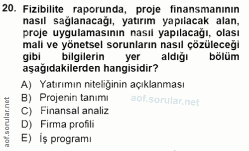 20. soru: Fizibilite raporunda, proje finansmanının nasıl sağlanacağı, yatırım yapılacak alan, proje uygulamasının nasıl yapıla…