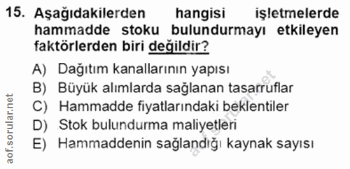 15. soru: Aşağıdakilerden hangisi işletmelerde hammadde stoku bulundurmayı etkileyen faktörlerden biri değildir? A) Dağıtım kan…
