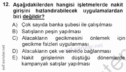 12. soru: Aşağıdakilerden hangisi işletmelerde nakit girişini hızlandırabilecek uygulamalardan biri değildir? A) Çok sayıda ban…