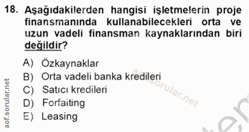 18. soru: Aşağıdakilerden hangisi işletmelerin proje finansmanında kullanabilecekleri orta ve uzun vadeli finansman kaynakların…
