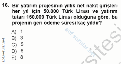 16. soru: Bir yatırım projesinin yıllık net nakit girişleri her yıl için 50.000 Türk Lirası ve yatırım tutarı 150.000 Türk Lira…