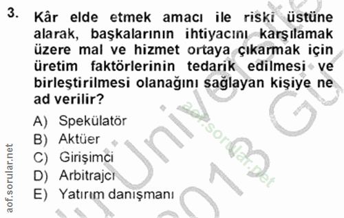 3. soru: Kâr elde etmek amacı ile riski üstüne alarak, başkalarının ihtiyacını karşılamak üzere mal ve hizmet ortaya çıkarmak…