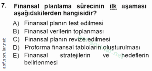 7. soru: Finansal planlama sürecinin ilk aşaması aşağıdakilerden hangisidir? A) Finansal planın test edilmesi B) Finansal veri…