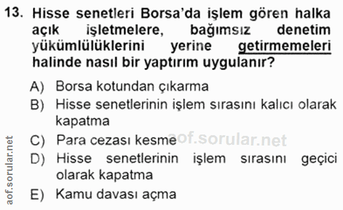 13. soru: Hisse senetleri Borsa'da işlem gören halka açık işletmelere, bağımsız denetim yükümlülüklerini yerine getirmemeleri h…