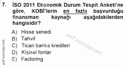 7. soru: iSO 2011 Ekonomik Durum Tespit Anketi'ne göre, KOBi lerin en fazla başvurduğu finansman kaynağı aşağıdakilerden hangi…