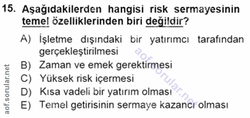 15. soru: Aşağıdakilerden hangisi risk sermayesinin temel özelliklerinden biri değildir? A) İşletme dışındaki bir yatırımcı tar…