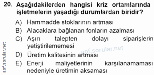20. soru: Aşağıdakilerden hangisi kriz ortamlarında işletmelerin yaşadığı durumlardan biridir? A) Hammadde stoklarının artması…