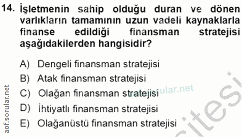 14. soru: İşletmenin sahip olduğu duran ve dönen varlıkların tamamının uzun vadeli kaynaklarla finanse edildiği finansman strat…