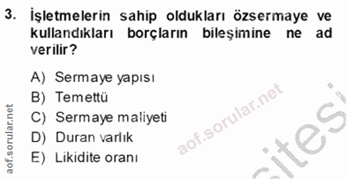3. soru: İşletmelerin sahip oldukları özsermaye ve kullandıkları borçların bileşimine ne ad verilir? A) Sermaye yapısı B) Teme…