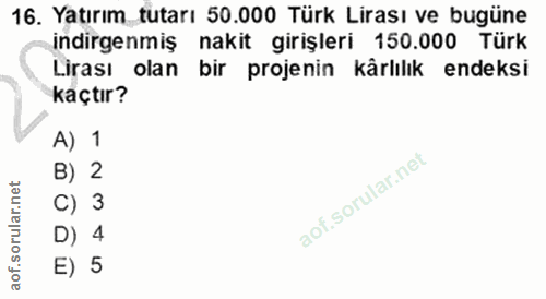 16. soru: Yatırım tutarı 50.000 Türk Lirası ve bugüne indirgenmiş nakit girişleri 150.000 Türk Lirası olan bir projenin kârlılı…