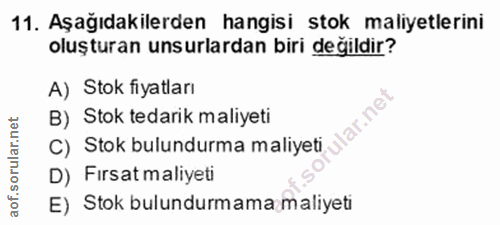 11. soru: Aşağıdakilerden hangisi stok maliyetlerini oluşturan unsurlardan biri değildir? A) Stok fiyatları B) Stok tedarik mal…
