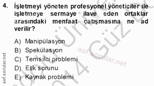 4. soru: İşletmeyi yöneten profesyonel yöneticiler ile Işletmeye sermaye • jlave eden ortaklar arasındaki menfaat çatışmasına…