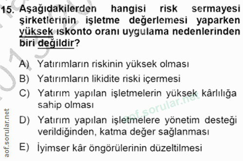 15. soru: Aşağıdakilerden hangisi risk sermayesi şirketlerinin işletme değerlemesi yaparken yüksek ıskonto oranı uygulama neden…