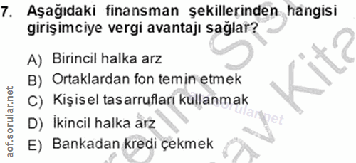 7. soru: Aşağıdaki finansman şekillerinden hangisi girişimciye vergi avantajı sağlar? A) Birincil halka arz B) Ortaklardan fon…