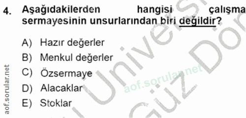 4. soru: Aşağıdakilerden hangisi çalışma sermayesinin unsurlarından biri değildir? A) Hazır değerler B) Menkul değerler C) Ozs…