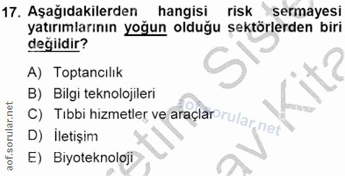 17. soru: Aşağıdakilerden J yatırımlarının yoğun olduğu şektörlerden biri hangisi risk sermayesi değidir? A) Toptancılık B) Bil…