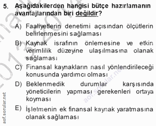 5. soru: Aşağıdakilerden hangisi bütçe hazırlamanın avantajlarından biri değildir? A) Faaliyetlerin denetimi açısından ölçütle…