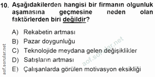 10. soru: Aşağıdakilerden hangisi bir firmanın olgunluk aşamasına geçmesine neden olan faktörlerden biri değildir? A) Rekabetin…