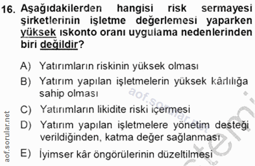 16. soru: Aşağıdakilerden hangisi risk sermayesi şirketlerinin işletme değerlemesi yaparken yüksek ıskonto oranı uygulama neden…