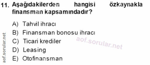 11. soru: Aşağıdakilerden hangisi özkaynakla finansman kapsamındadır? A) Tahvil ihracı B) Finansman bonosu ihracı C) Ticari kre…