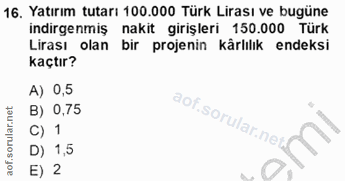 16. soru: Yatırım tutarı 100.000 Türk Lirası ve bugüne indirgenmiş nakit girişleri 150.000 Türk Lirası olan bir projenin kärlıl…