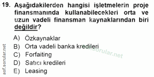19. soru: Aşağıdakilerden hangisi işletmelerin proje finansmanında kullanabilecekleri orta ve uzun vadeli finansman kaynakların…