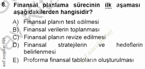 8. soru: Finansal planlama sürecinin ilk aşaması aşağıdakilerden hangisidir? A) Finansal planın test edilmesi B) Finansal veri…
