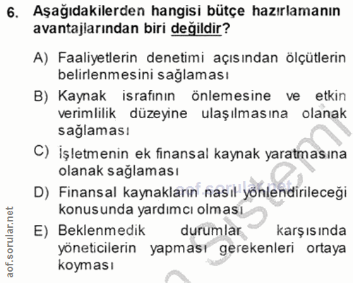 6. soru: Aşağıdakilerden hangisi bütçe hazırlamanın avantajlarından biri değildir? A) Faaliyetlerin denetimi açısından ölçütle…