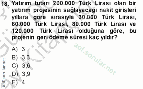 18. soru: Yatırım tutarı 200.000 Türk Lirası olan bir yatırım projesinin sağlayacağı nakit girişleri yıllara göre sırasıyla 30.…