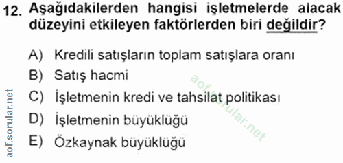 12. soru: Aşağıdakilerden hangisi işletmelerde alacak düzeyini etkileyen faktörlerden biri değildir? A) Kredili satışların topl…
