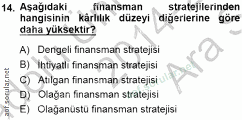 14. soru: Aşağıdaki finansman stratejilerinden hangisinın kårlılık düzeyi digerlerine göre daha yüksektir? A) Dengeli finansman…