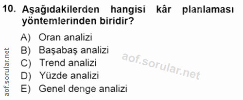 10. soru: Aşağıdakilerden hangisi kår planlaması yöntemlerinden biridir? A) Oran analizi B) Başabaş analizi C) Trend analizi D)…