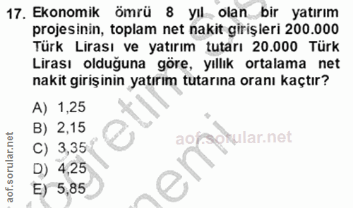 17. soru: Ekonomik ömrü 8 yıl_ olan bir yatırım projesinin, toplam net nakit girişleri 200.000 Türk Lirası ve yatırım tutarı 20…
