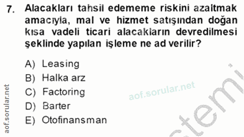 7. soru: Alacakları tahsil edememe riskini azitmak amacıyla, mal ve hizmet satışından doğan kısa vadeli ticari alacakların dev…