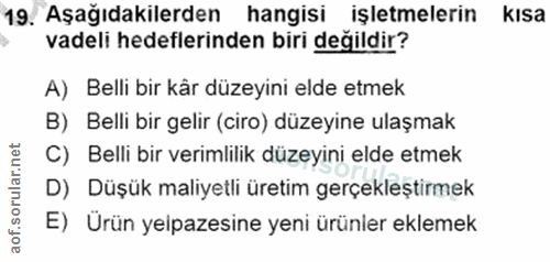 19. soru: Aşağıdakilerden hangisi işletmelerin kısa vadeli hedeflerinden biri değildir? A) Belli bir kår düzeyini elde etmek B)…